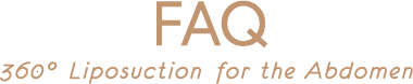 FAQ 360° Liposuction for the Abdomen
